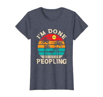 Retro I'm Done Peopling Gift Tee Retro I'm Done Peopling - Introverts Not Social People T-Shirt