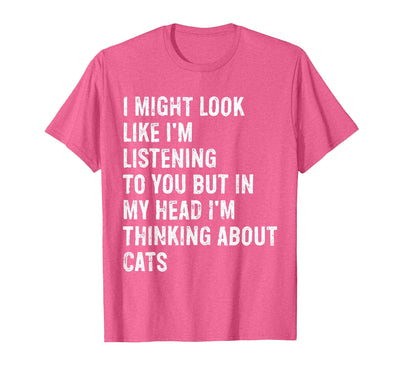 Might Look Like I'm Listening Cat Typography Gifts I Might Look Like I'm Listening Cat T-Shirt