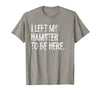 I Left My Hamster to Be Here T-Shirt - Slate Grey
