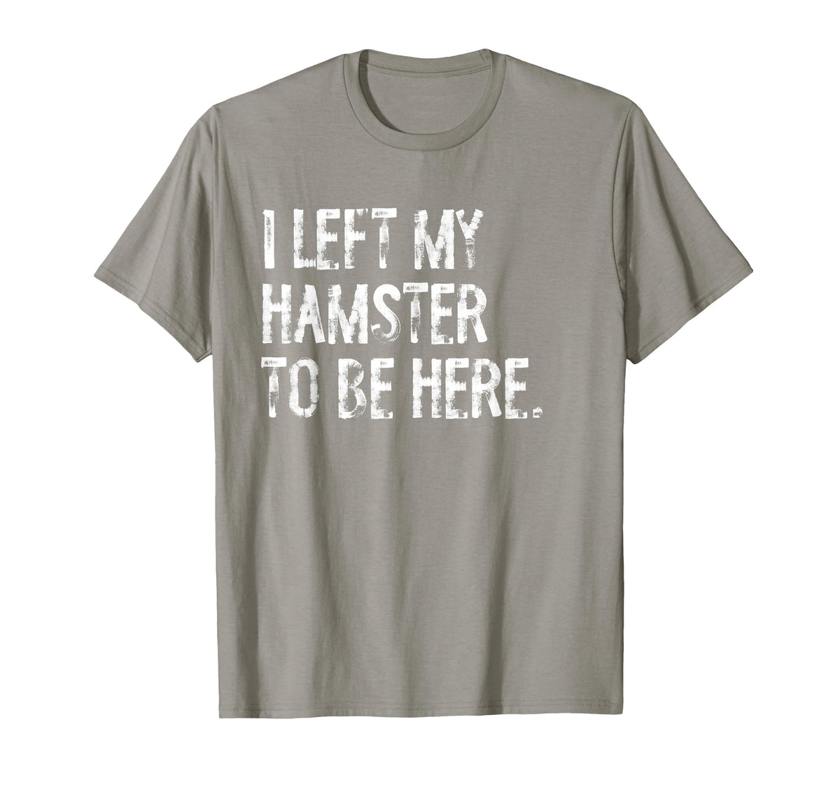 I Left My Hamster to Be Here T-Shirt - Slate Grey