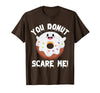Donut Halloween Shirt Halloween Donut Costume Kids Men Women Doughnut Scare Me T-Shirt - Brown