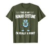 This is My Human Costume I'm Really a Robot Halloween tee T-Shirt - Olive Green