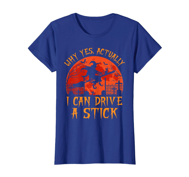 Why Yes I Can Drive A Stick Halloween Costume Yes Actually I Can Drive A Stick Witch Halloween Costume T-Shirt - Royal Blue