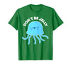 Don't Be Jelly Funny Jellyfish shirt for girls Cute Don't Be Jelly Pun Funny Jellyfish Halloween Costume T-Shirt - Kelly