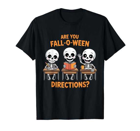 Halloween Skeleton Fall O Ween Directions Halloween Skeleton Teacher are You Fall O Ween Directions T-Shirt - Black