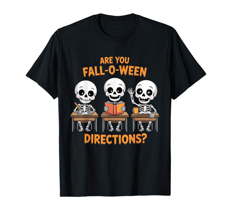 Halloween Skeleton Fall O Ween Directions Halloween Skeleton Teacher are You Fall O Ween Directions T-Shirt - Black
