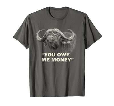 Cow Cape Buffalo Bull Africa Safari Wfa You Owe Me Money T-Shirt