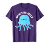 Don't Be Jelly Funny Jellyfish shirt for girls Cute Don't Be Jelly Pun Funny Jellyfish Halloween Costume T-Shirt - Purple