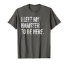I Left My Hamster to Be Here T-Shirt - Asphalt Grey