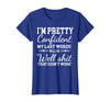I Am Pretty Confident DNG Similar to I Am Pretty Confident My Last Words T-Shirt - Royal Blue