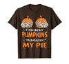 If You Like My Pumpkins You Should See My Pie T-Shirt - Brown