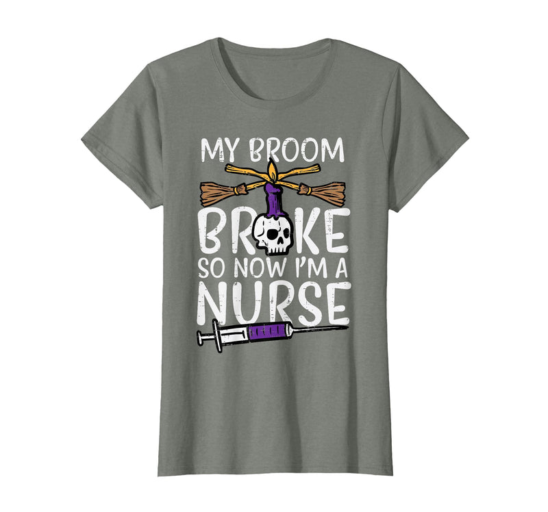 Halloween Nurse Shirts For Women Scrub Costumes My Broom Broke Now Im Nurse Funny Halloween Scrub Top Women T-Shirt - Olive