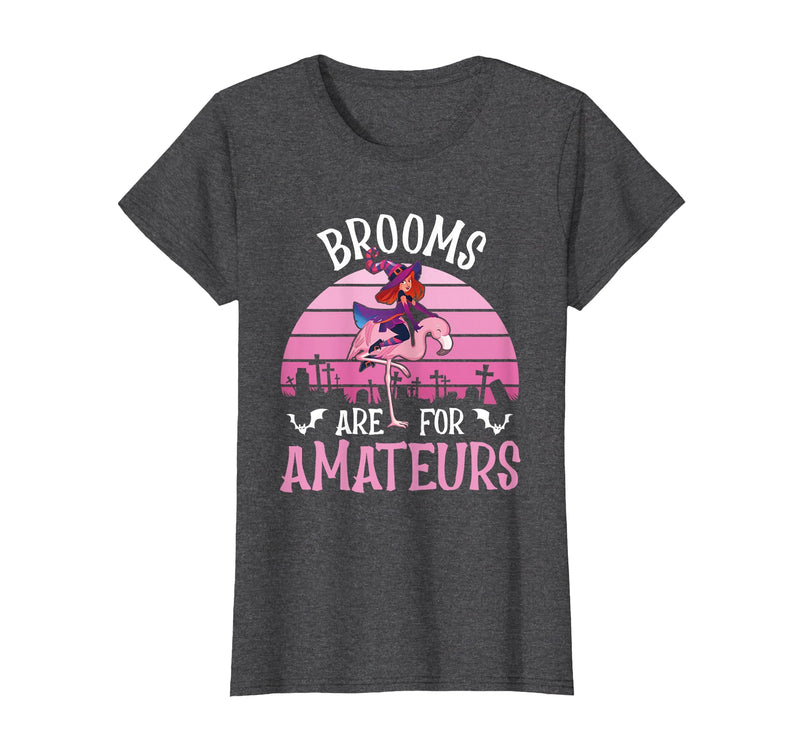 Brooms Are For Amateurs – Halloween Witch Gift Brooms are for Amateurs – Spooky Halloween Flamingo T-Shirt - Dark Heather