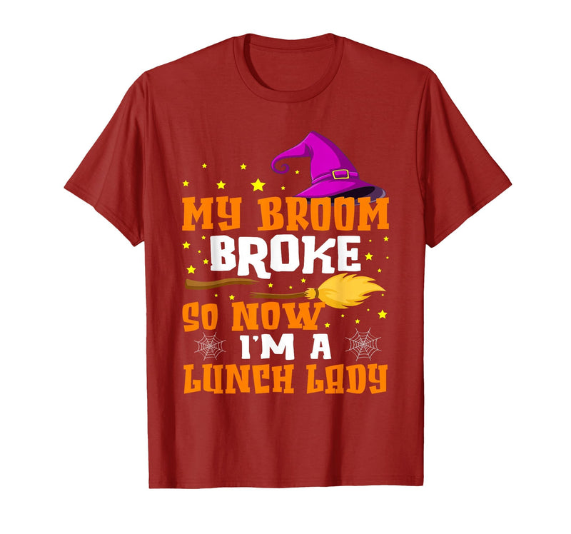 Funny Lunch Lady Halloween Costume My Broom Broke So Now I'm A Lunch Lady Halloween Cantine T-Shirt - Cranberry Red