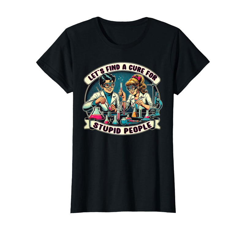 C.J.`s Funny Dark Humor Gift Shop Lets Find A Cure for Stupid People, Retro Comic Dark Humor T-Shirt - Black