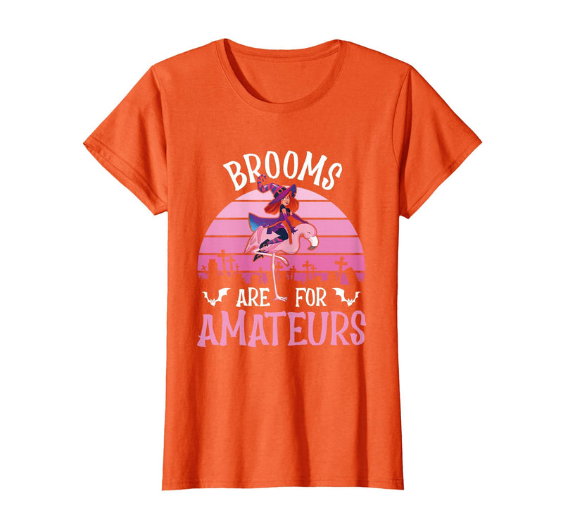 Brooms Are For Amateurs – Halloween Witch Gift Brooms are for Amateurs – Spooky Halloween Flamingo T-Shirt - Orange