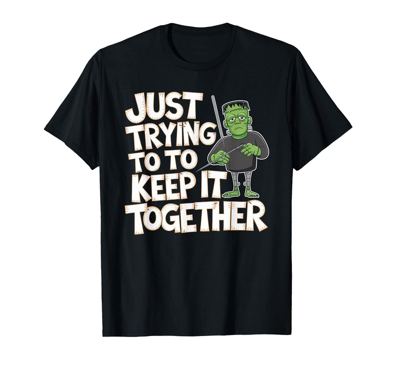 Halloween Tshirt Frankenstein Monster Costume Men Just Trying to Keep It Together Shirt Halloween Frankenstein T-Shirt -