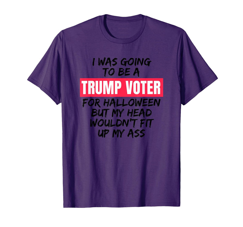 Trump Tees By Words For Wear Trump Voter Halloween But Head Wouldn't Fit Up My Ass Shirt T-Shirt - Purple