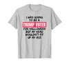 Trump Tees By Words For Wear Trump Voter Halloween But Head Wouldn't Fit Up My Ass Shirt T-Shirt - Silver Grey