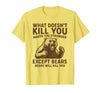 Grizzly Bear Humor Co. What Doesnt Kill You Makes You Stronger Except Bears Camping T-Shirt - Lemon Yellow