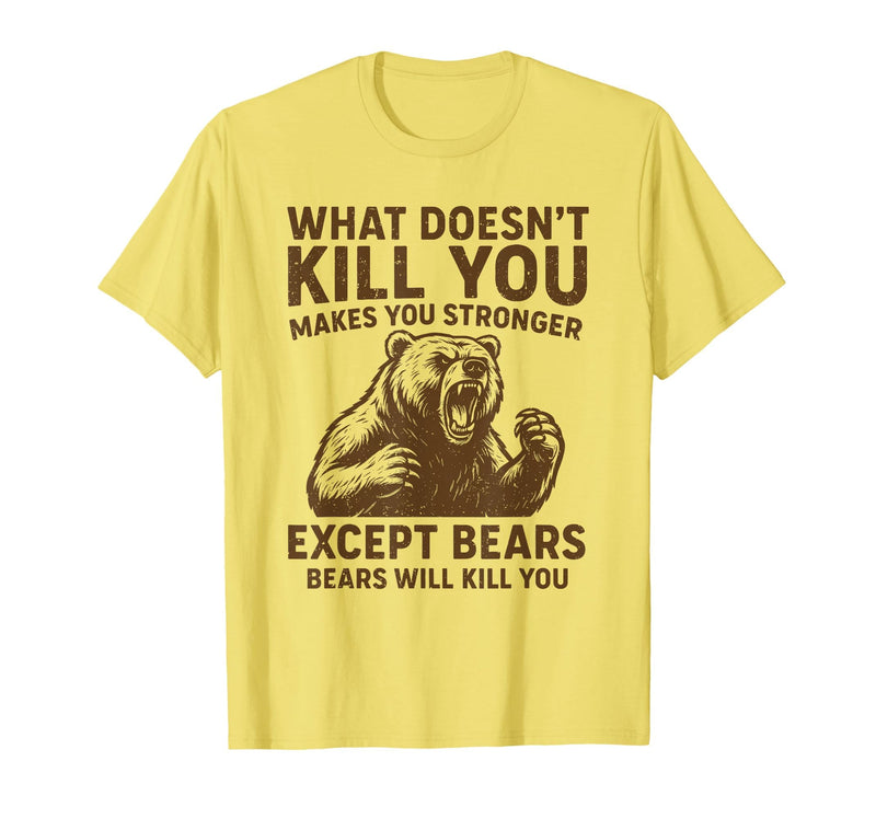 Grizzly Bear Humor Co. What Doesnt Kill You Makes You Stronger Except Bears Camping T-Shirt - Lemon Yellow