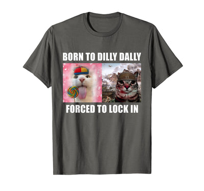 Funny Weird Cat Meme Tee Shirt Born to Dilly Dally Forced to Lock in Cat Meme T-Shirt