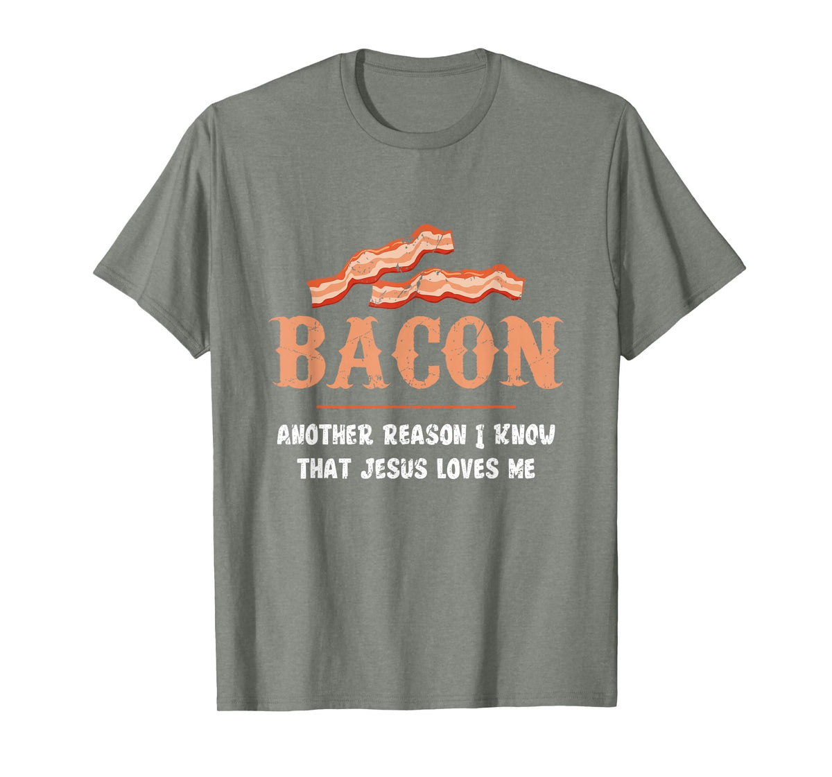 Bacon Another-Reason I Know Jesus Loves Me Bacon Jesus T-Shirt - Olive Heather