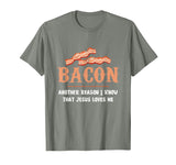 Bacon Another-Reason I Know Jesus Loves Me Bacon Jesus T-Shirt - Olive Heather