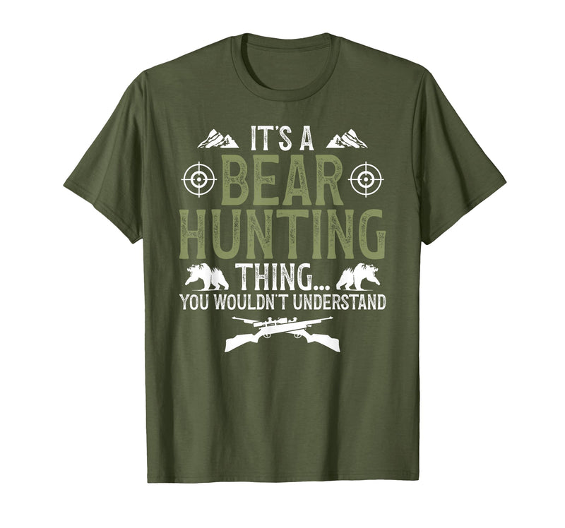 Bear Hunting Bear Hunter It's A Bear Hunting Thing Bear Hunter Bear Hunting Lover T-Shirt - Olive Green
