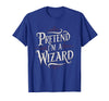 Halloween Costume Wizard Magic Pretend I'm A Wizard T-Shirt - Royal Blue