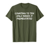 Counting to Ten Only Makes It Premeditated, Funny Saying T-Shirt - Olive Green
