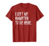 I Left My Hamster to Be Here T-Shirt - Cranberry Red