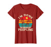 Retro I'm Done Peopling Gift Tee Retro I'm Done Peopling - Introverts Not Social People T-Shirt - Cranberry Red