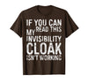 My Invisibility Cloak Isn't Working Shirts If You Can Read This My Invisibility Cloak Isnt Working T-Shirt - Brown