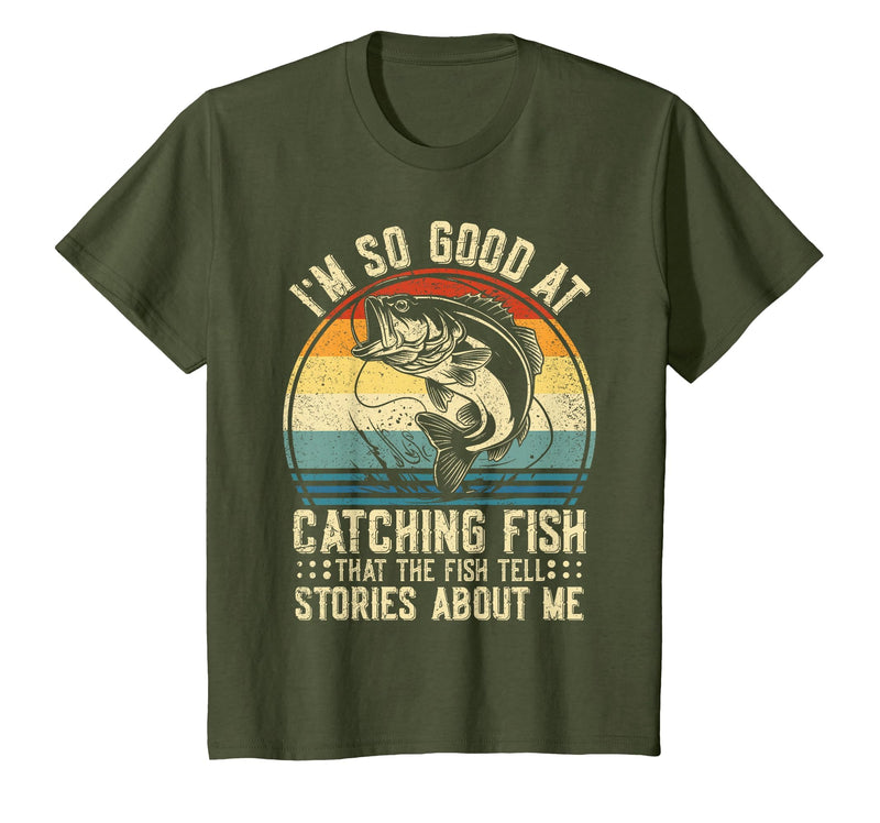 Fishing Fisherman Saying I'm So Good At Catching Fish that The Fish Tell Stories T-Shirt - Olive Green