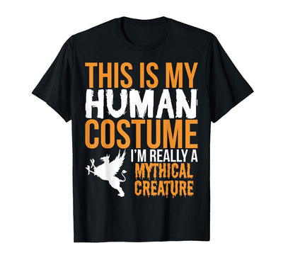 This is My Human Costume Mythical Creature - Halloween Funny T-Shirt
