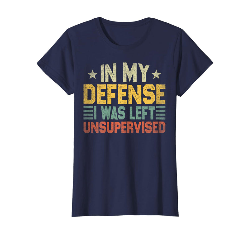 In My Defense I Was Left Unsupervised design in My Defense I was Left Unsupervised, Funny Vintage T-Shirt - Navy Blue
