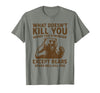 Grizzly Bear Humor Co. What Doesnt Kill You Makes You Stronger Except Bears Camping T-Shirt - Olive Heather