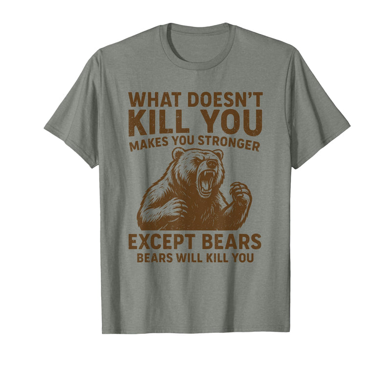 Grizzly Bear Humor Co. What Doesnt Kill You Makes You Stronger Except Bears Camping T-Shirt - Olive Heather