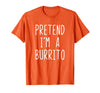 Pretend Im A Burrito Halloween Costume Pretend I'm A Burrito Costume Halloween Lazy Adult Kids T-Shirt - Orange