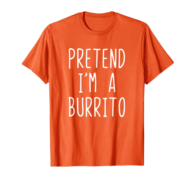 Pretend Im A Burrito Halloween Costume Pretend I'm A Burrito Costume Halloween Lazy Adult Kids T-Shirt - Orange