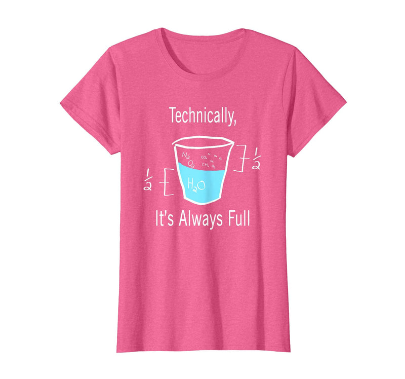 Technically It's Always Full Science By Merch Technically It's Always Full Science Humor T-Shirt - Pink Heather