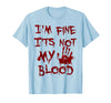 I'm Fine It's Not My Blood Halloween I'm Fine It's Not My Blood Scary Halloween T-Shirt - Baby Blue