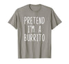 Pretend Im A Burrito Halloween Costume Pretend I'm A Burrito Costume Halloween Lazy Adult Kids T-Shirt - Slate Grey