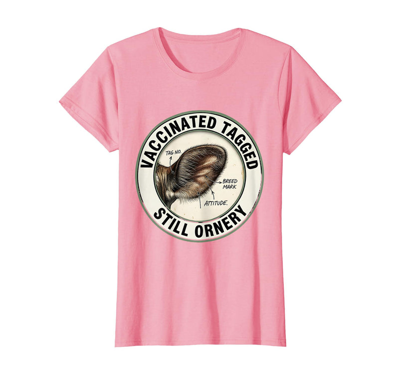 Mademark Vaccinated, Tagged, Still Ornery Cow Farmer Humor Design T-Shirt - Pink