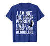Witch Halloween Sarcastic Skeleton Funny Tee Im Not The Bigger Person I'll Curse Your Entire Bloodline T-Shirt - Royal Blue