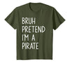 Lazy Halloween DIY Bruh Pretend I'm A Pirate Bruh Pretend I'm A Pirate Matching Costume Halloween Funny T-Shirt - Olive Green