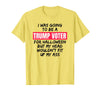 Trump Tees By Words For Wear Trump Voter Halloween But Head Wouldn't Fit Up My Ass Shirt T-Shirt - Lemon Yellow