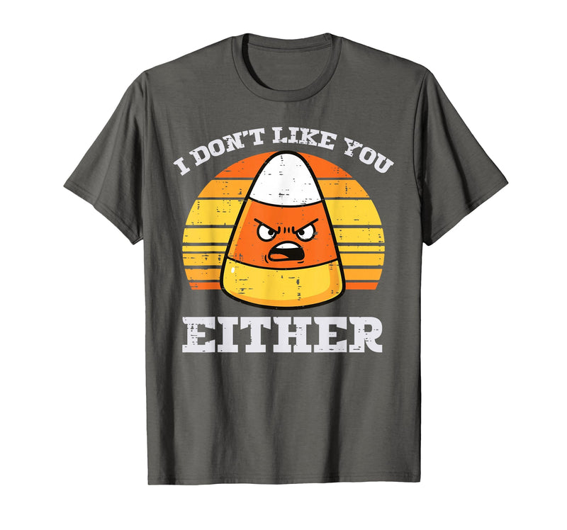 Halloween Shirts For Women Men Kids Boys Girls Candy Corn Dont Like You Either Halloween Costume Men Women T-Shirt - Asphalt