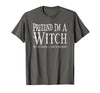 Fun and Easy Halloween Costume T-Shirts Funny Pretend I'm A Witch Halloween Joke T-Shirt - Asphalt Grey